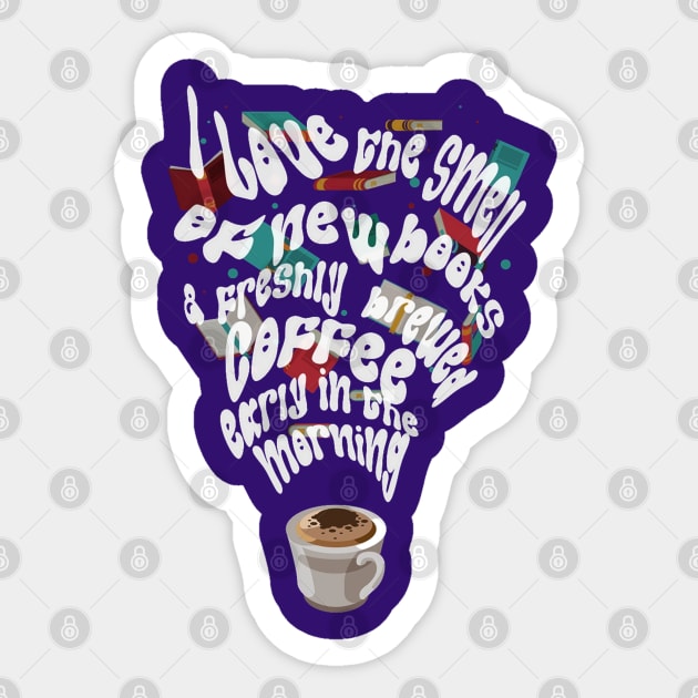 Coffee and reading - I love the smell of new books and freshly brewed coffee early in the morning Sticker by Haze and Jovial